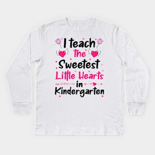 I Teach The Sweetest Little Hearts Kindergarten Kids Long Sleeve T-Shirt